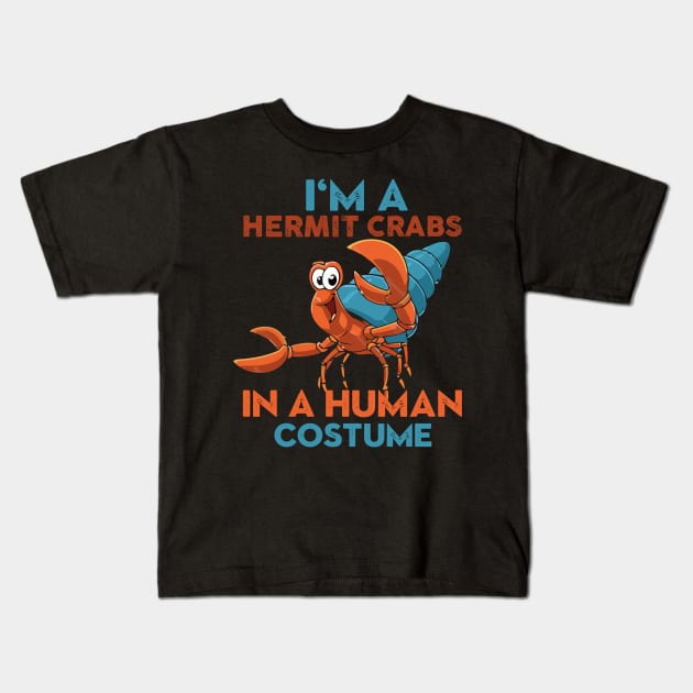 I'm A Hermit Crab In A Human Costume Kids T-Shirt by TheDesignDepot